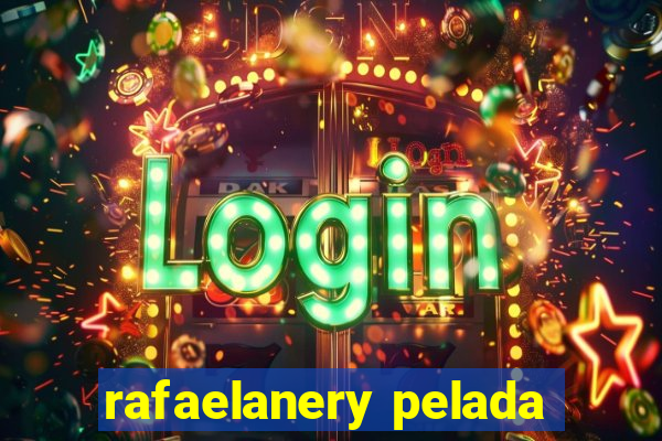 rafaelanery pelada